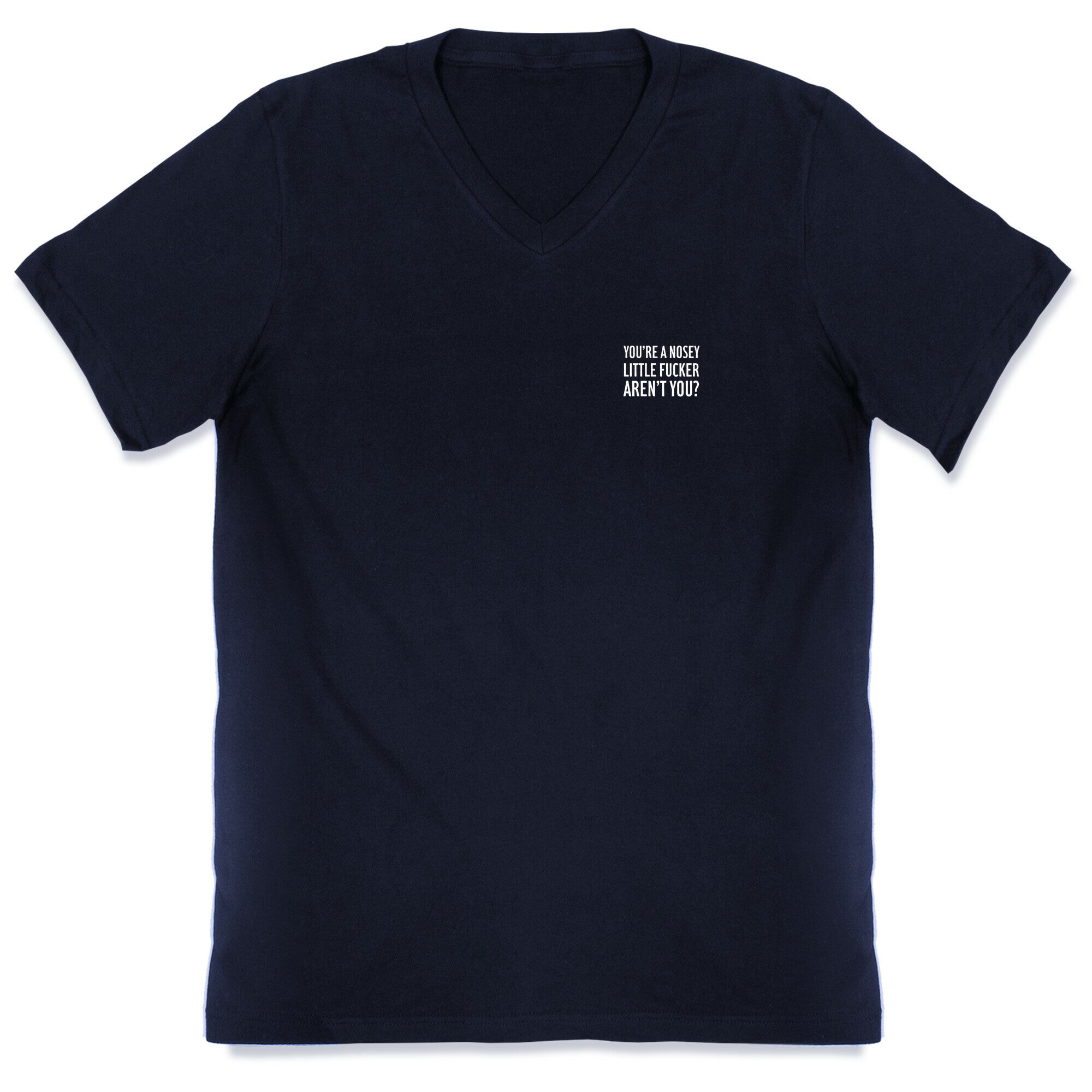 You're a Nosey Little Fucker Aren't You? V-Neck
