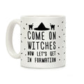 Come On Witches Now Let's Get In Formation Coffee Mug