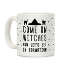 Come On Witches Now Let's Get In Formation Coffee Mug