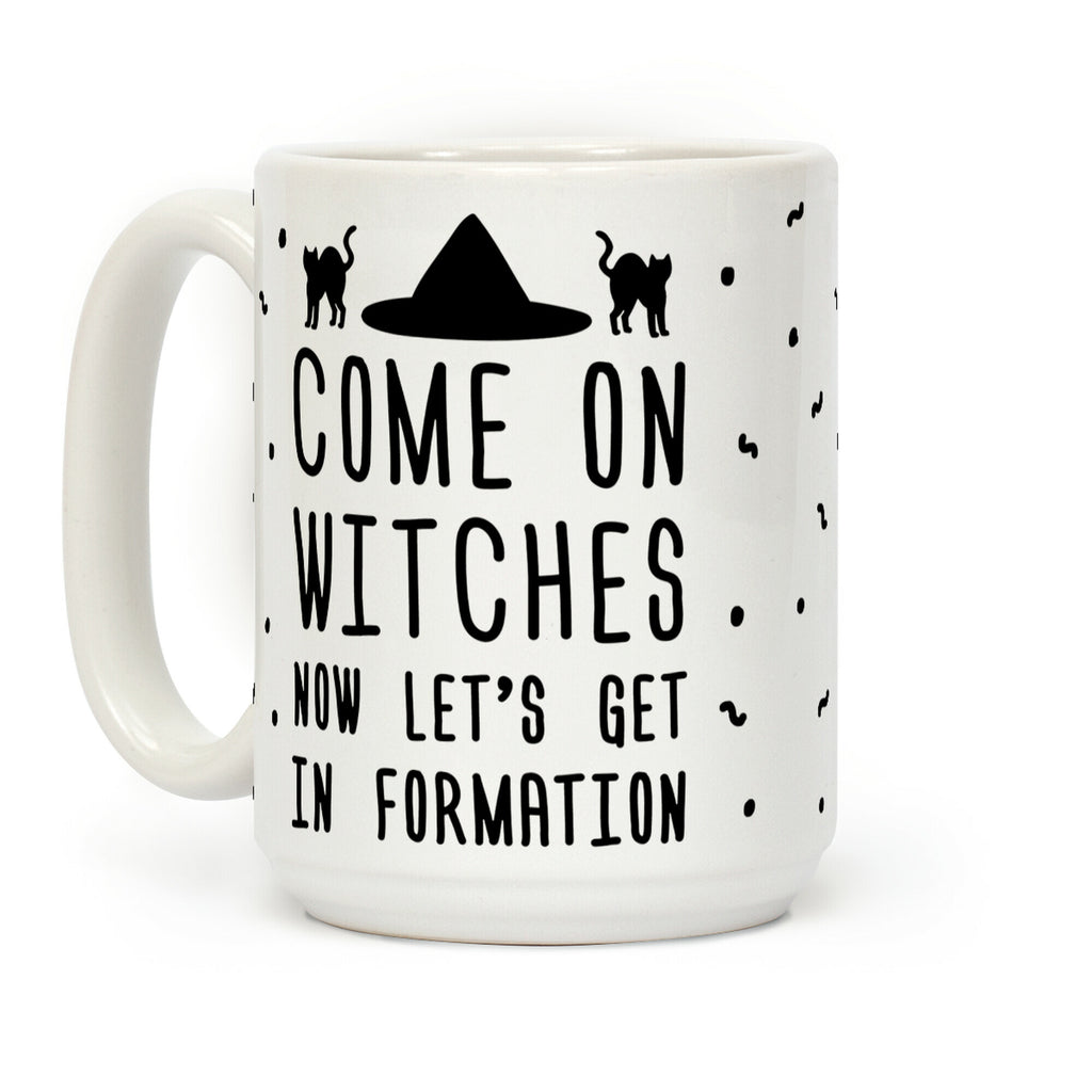 Come On Witches Now Let's Get In Formation Coffee Mug