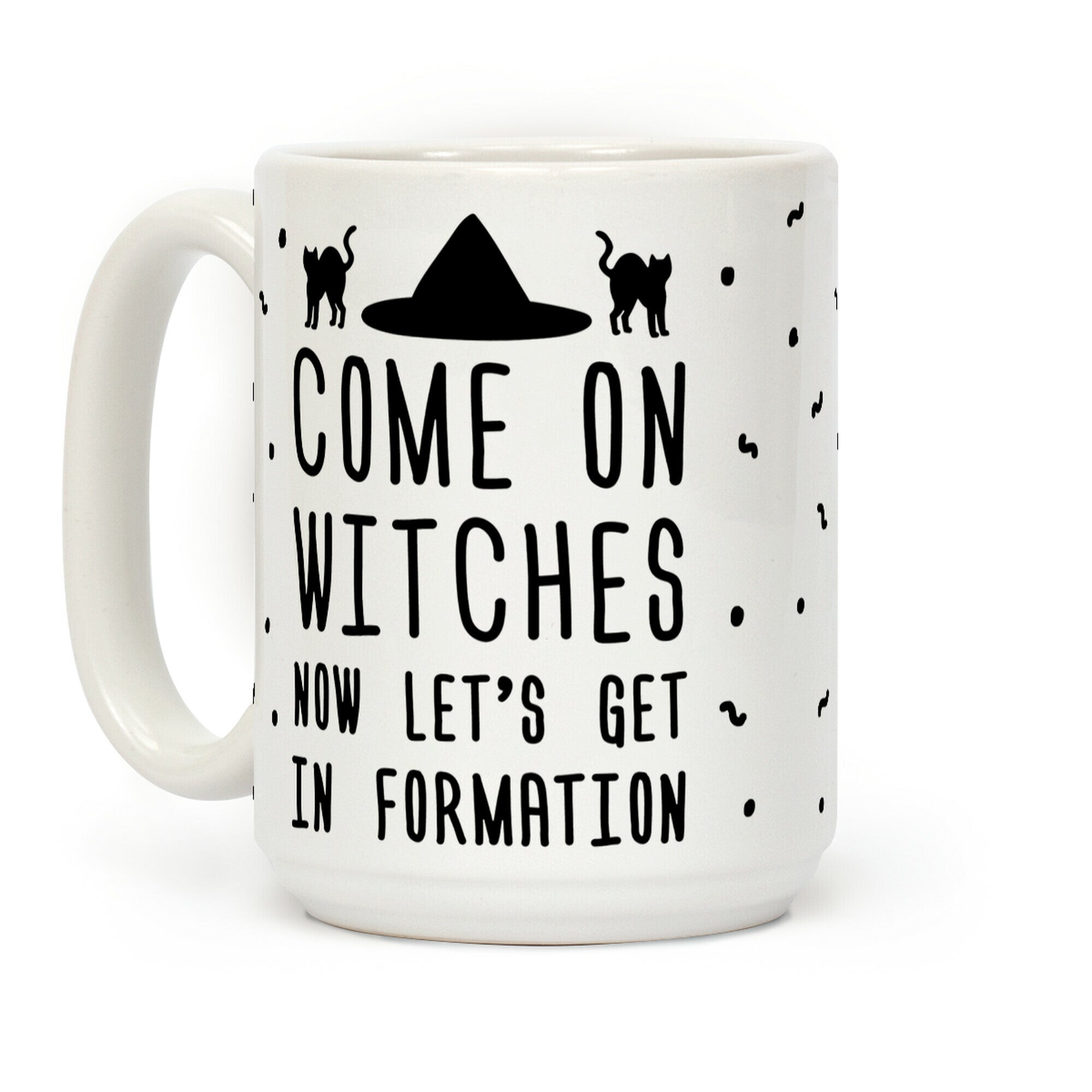 Come On Witches Now Let's Get In Formation Coffee Mug