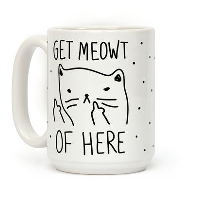 Get Meowt Of Here Coffee Mug