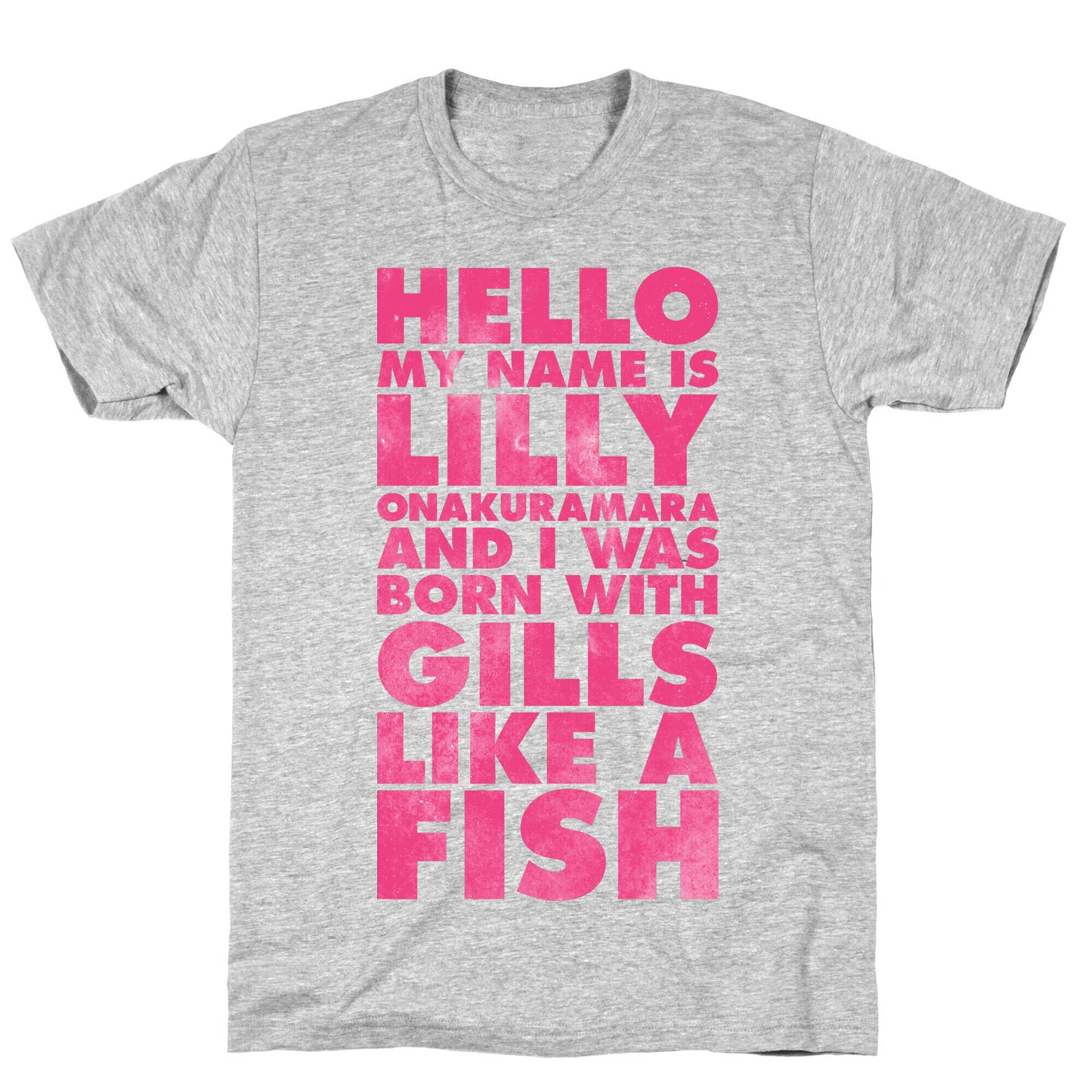 Hello My Name Is Lilly Onakuramara and I Was Born With Gills Like a Fish T-Shirt
