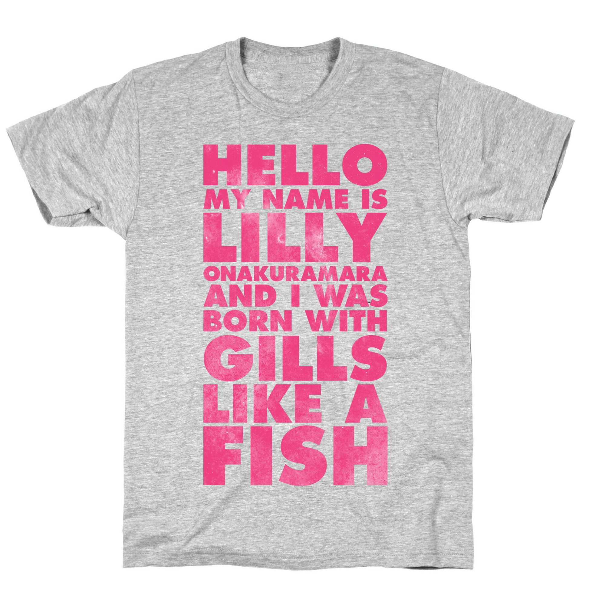 Hello My Name Is Lilly Onakuramara and I Was Born With Gills Like a Fish T-Shirt