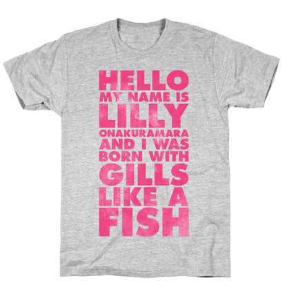 Hello My Name Is Lilly Onakuramara and I Was Born With Gills Like a Fish T-Shirt