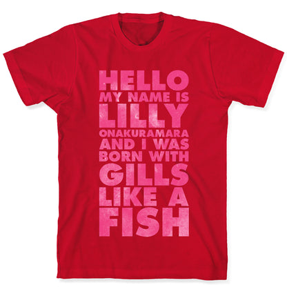 Hello My Name Is Lilly Onakuramara and I Was Born With Gills Like a Fish T-Shirt