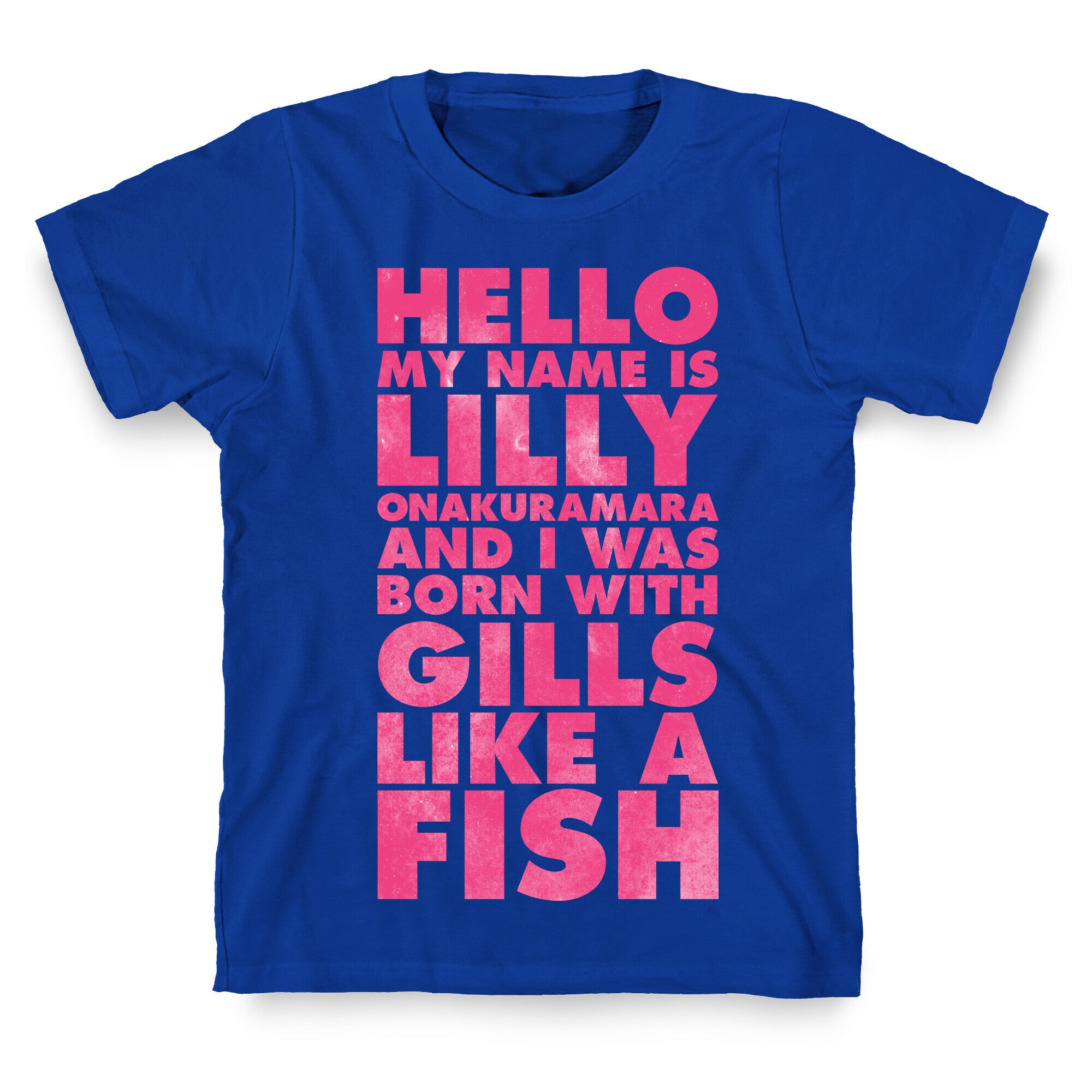 Hello My Name Is Lilly Onakuramara and I Was Born With Gills Like a Fish T-Shirt