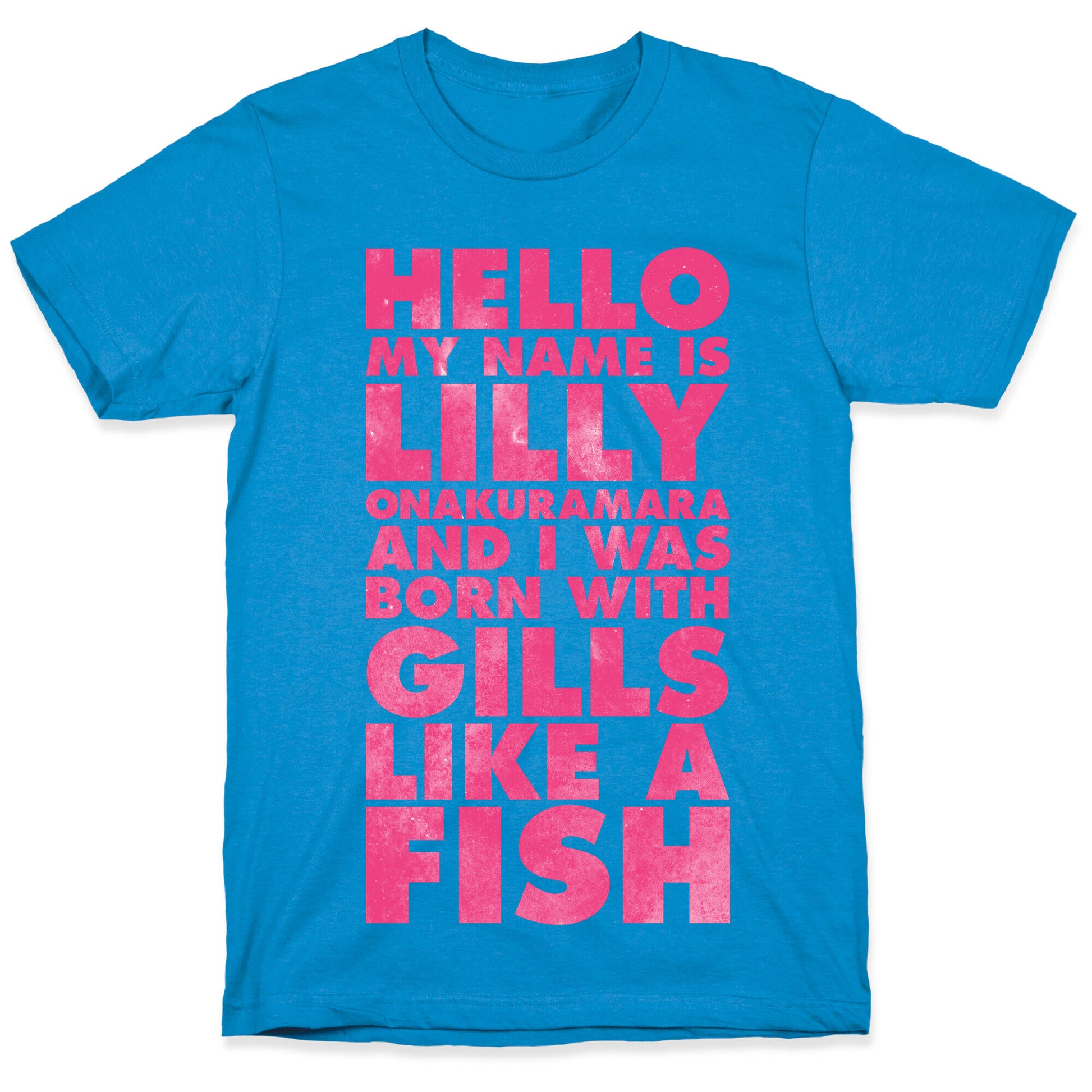 Hello My Name Is Lilly Onakuramara and I Was Born With Gills Like a Fish T-Shirt
