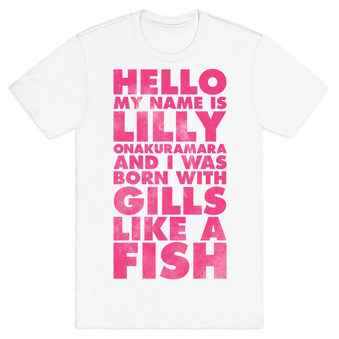 Hello My Name Is Lilly Onakuramara and I Was Born With Gills Like a Fish T-Shirt