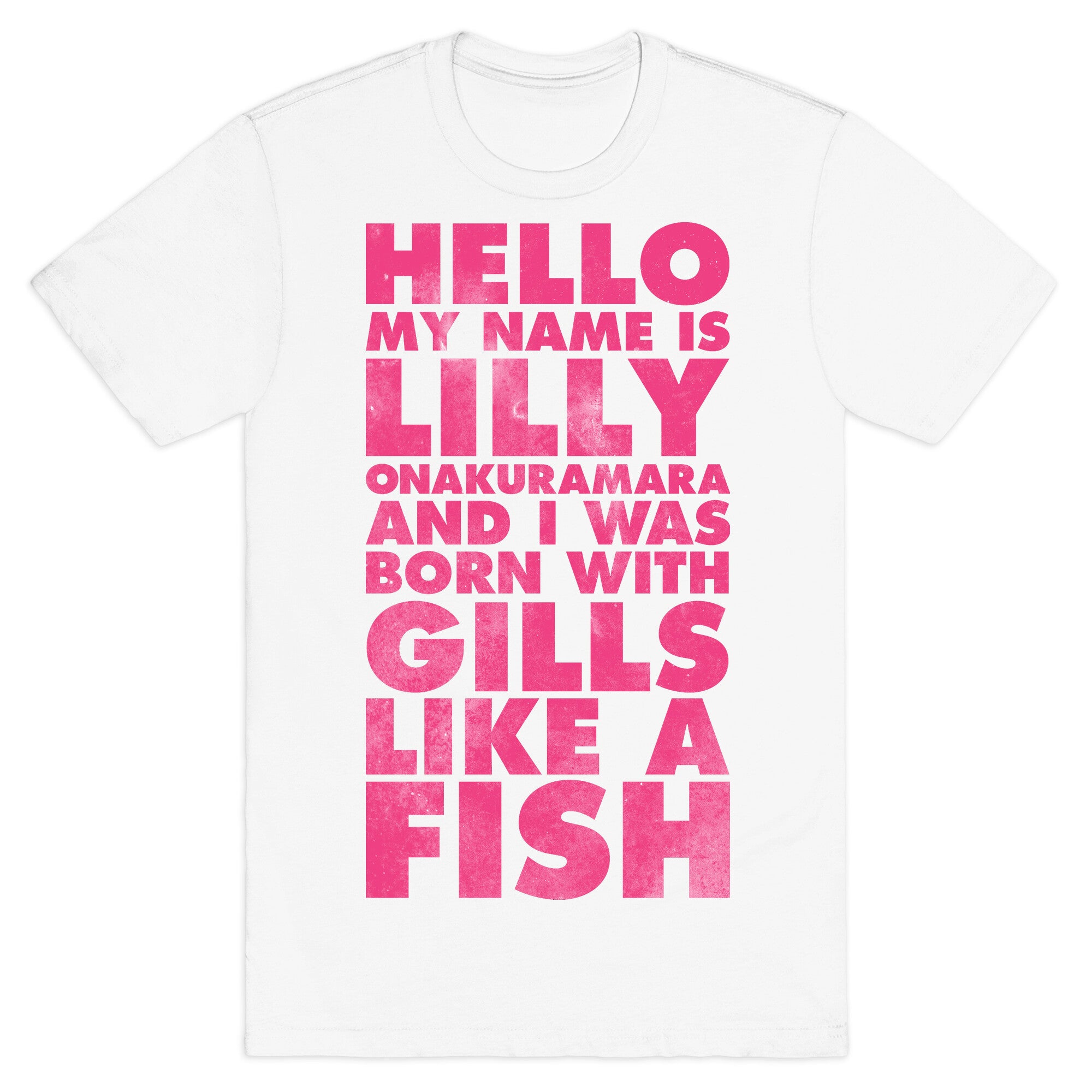 Hello My Name Is Lilly Onakuramara and I Was Born With Gills Like a Fish T-Shirt
