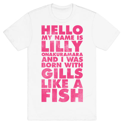 Hello My Name Is Lilly Onakuramara and I Was Born With Gills Like a Fish T-Shirt