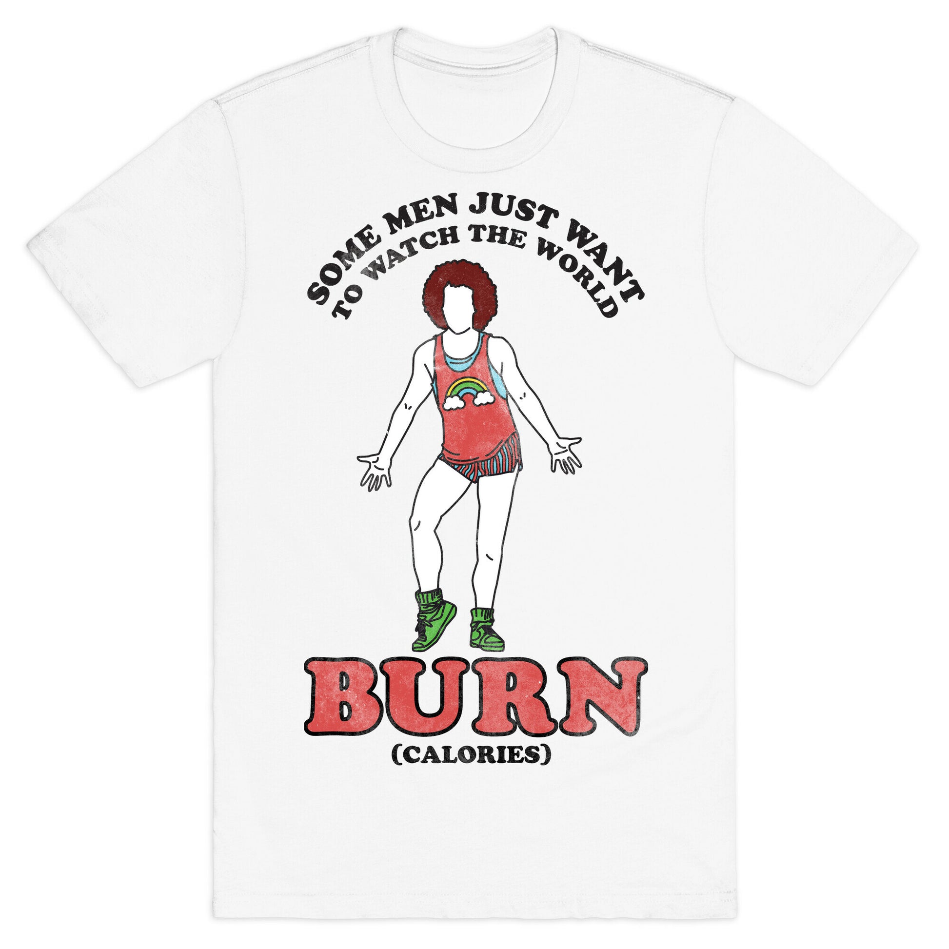 Some Men Just Want To Watch The World Burn Calories T-Shirt
