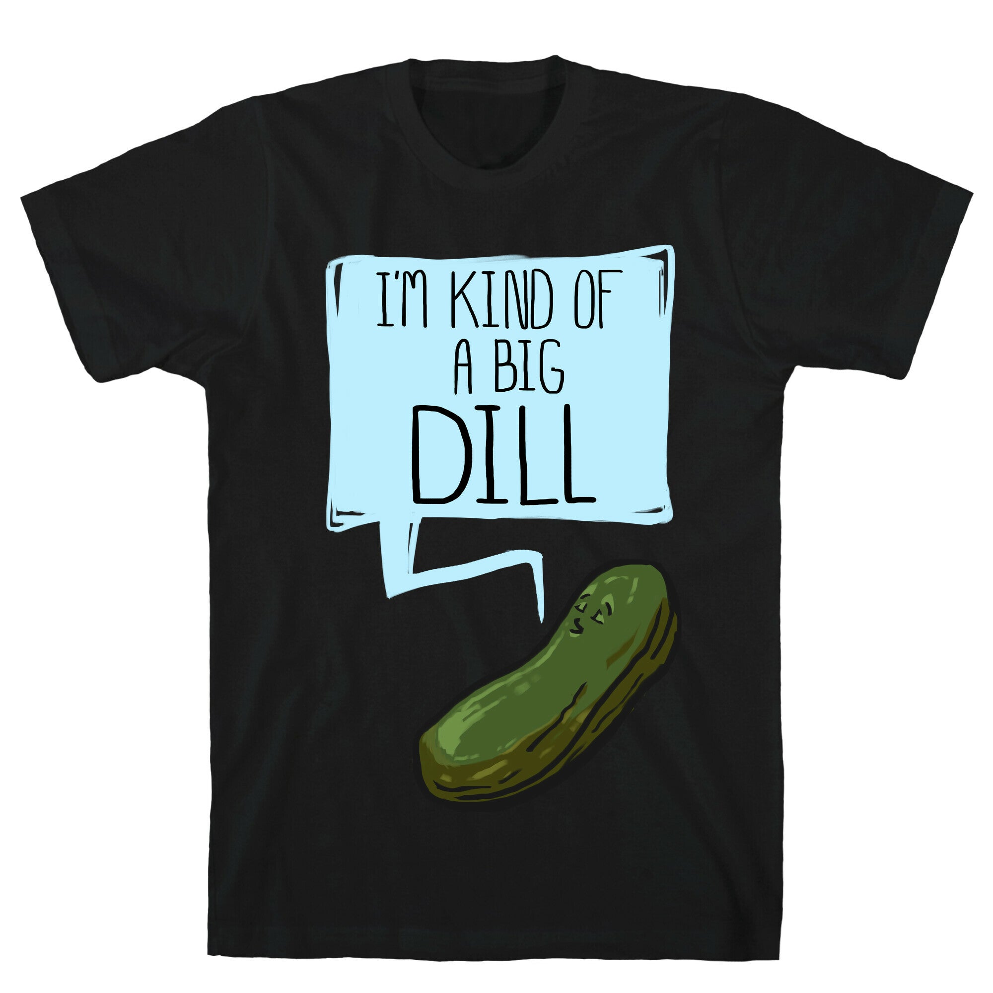 I'm Kind of a Big Dill T-Shirt