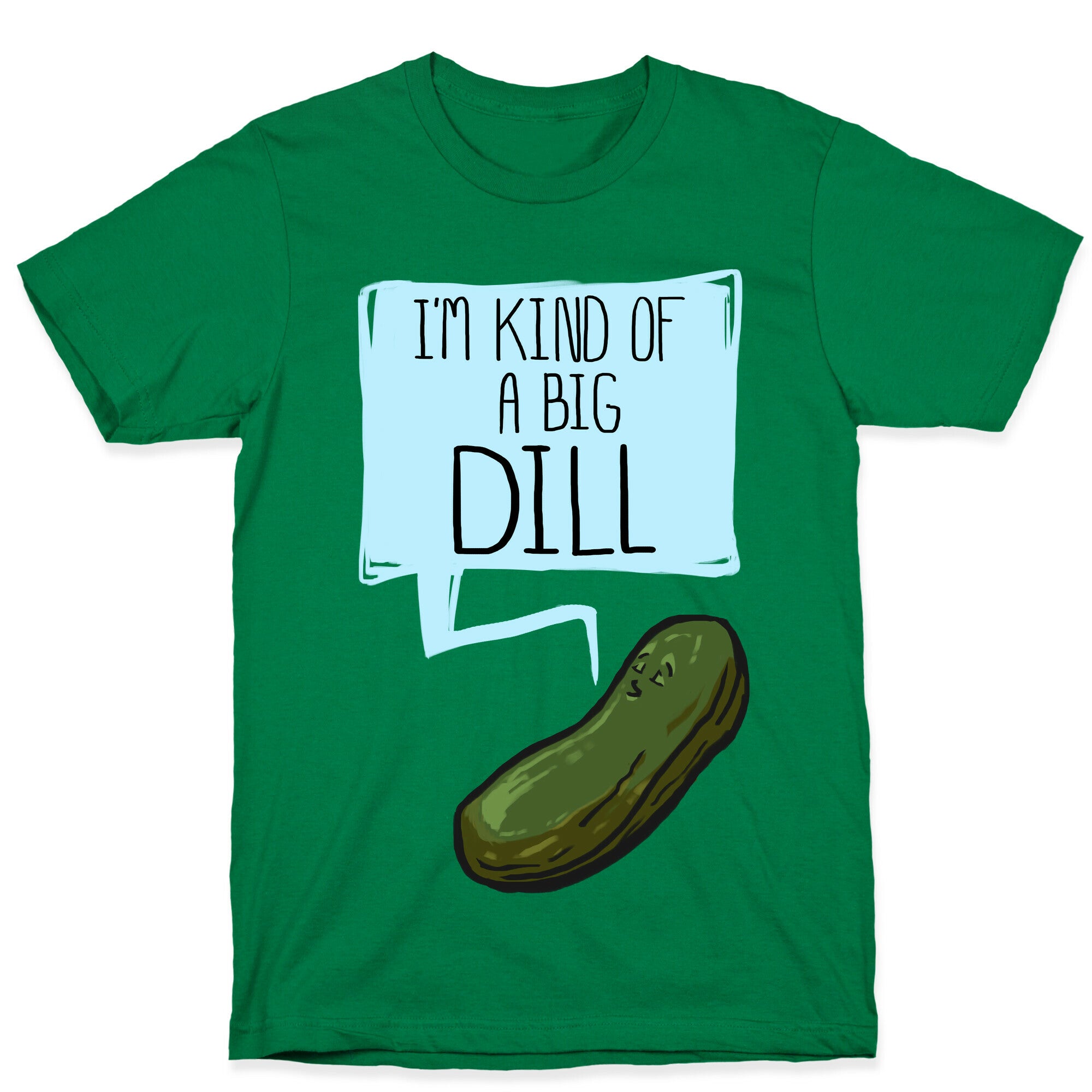 I'm Kind of a Big Dill T-Shirt