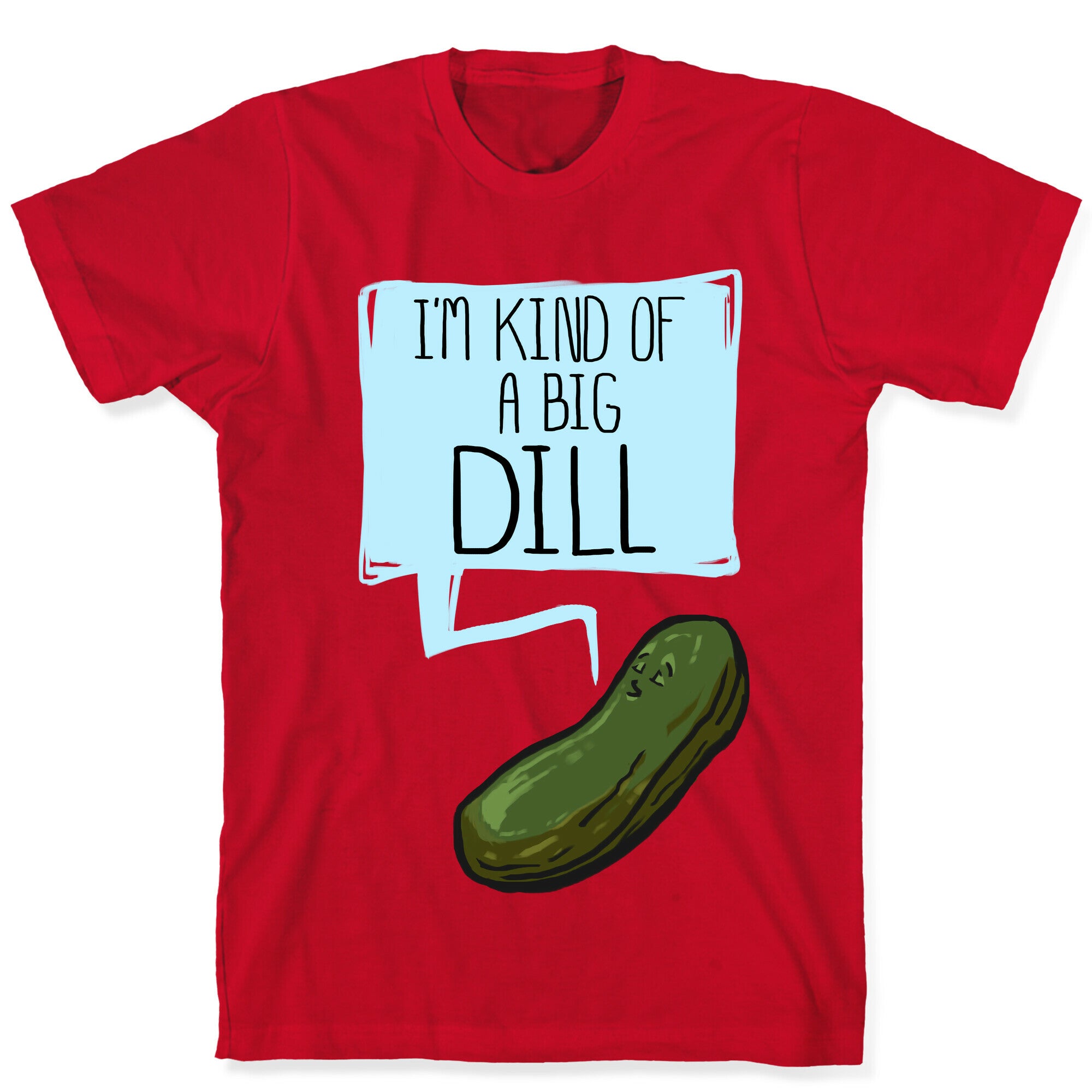 I'm Kind of a Big Dill T-Shirt