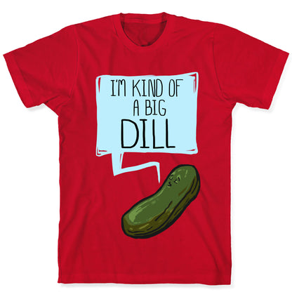 I'm Kind of a Big Dill T-Shirt