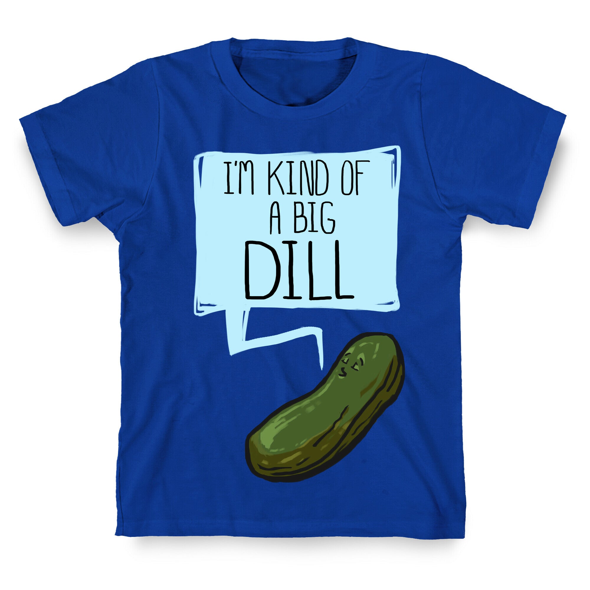 I'm Kind of a Big Dill T-Shirt