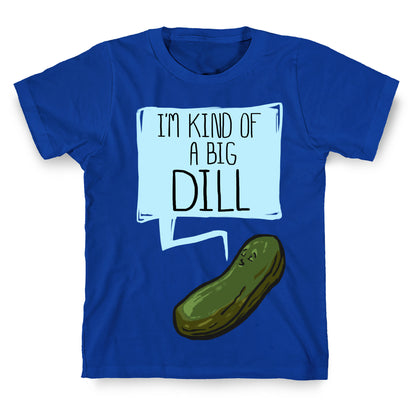 I'm Kind of a Big Dill T-Shirt