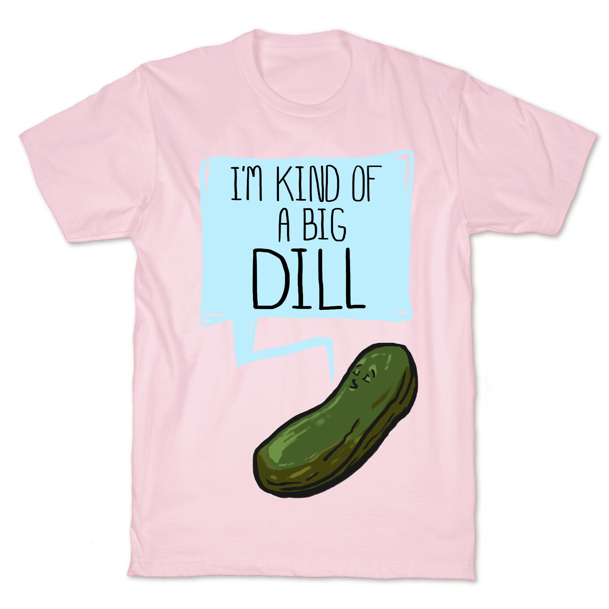 I'm Kind of a Big Dill T-Shirt