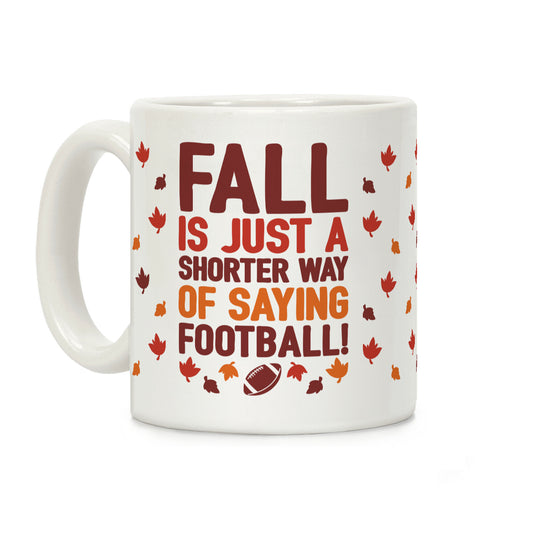 Fall Is Just A Shorter Way of Saying Football Coffee Mug