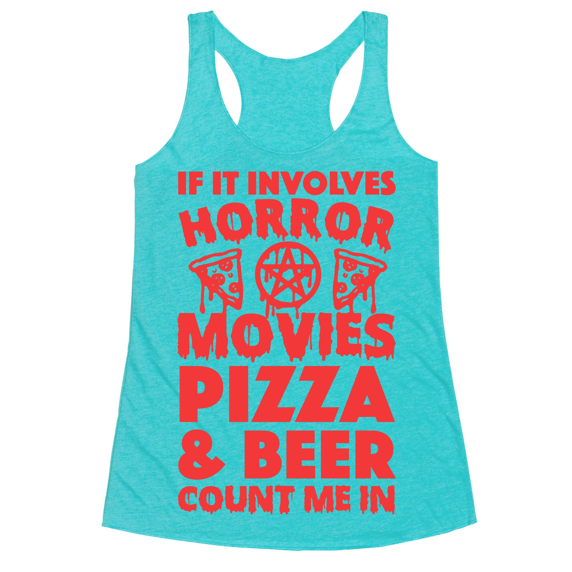 If It Involves Horror Movies, Pizza and Beer Count Me In Racerback Tank