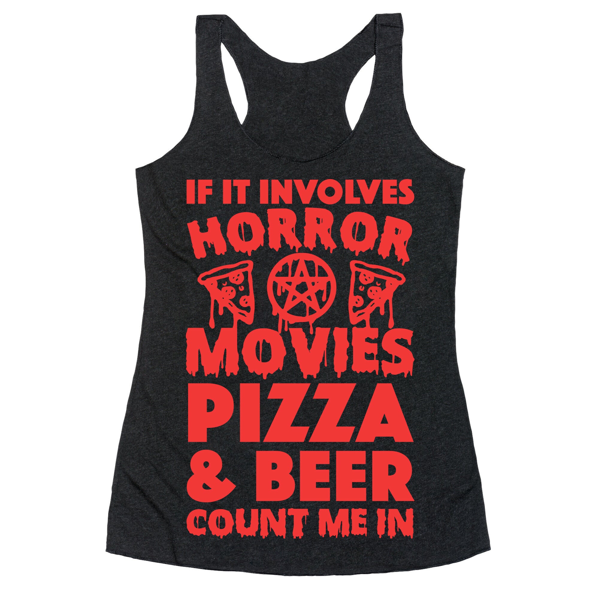 If It Involves Horror Movies, Pizza and Beer Count Me In Racerback Tank