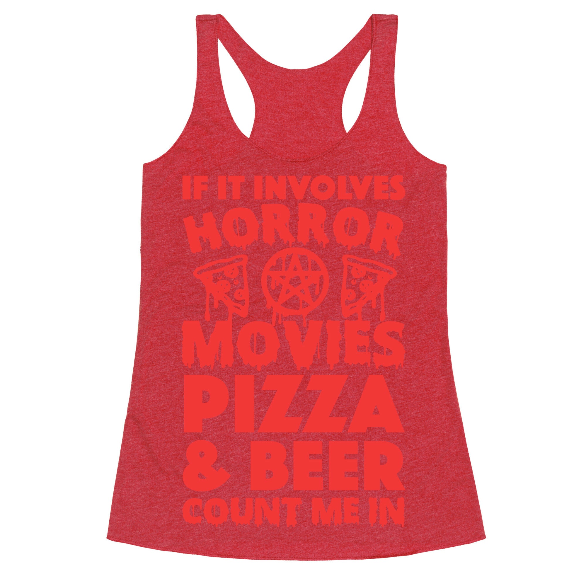 If It Involves Horror Movies, Pizza and Beer Count Me In Racerback Tank