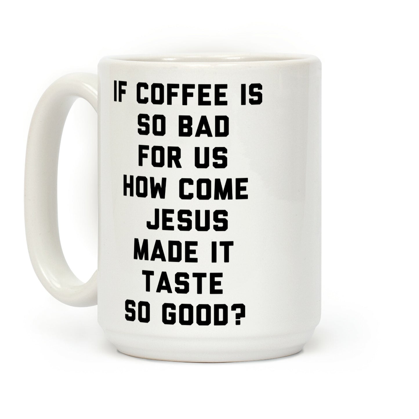 If Coffee Is So Bad For Us Coffee Mug