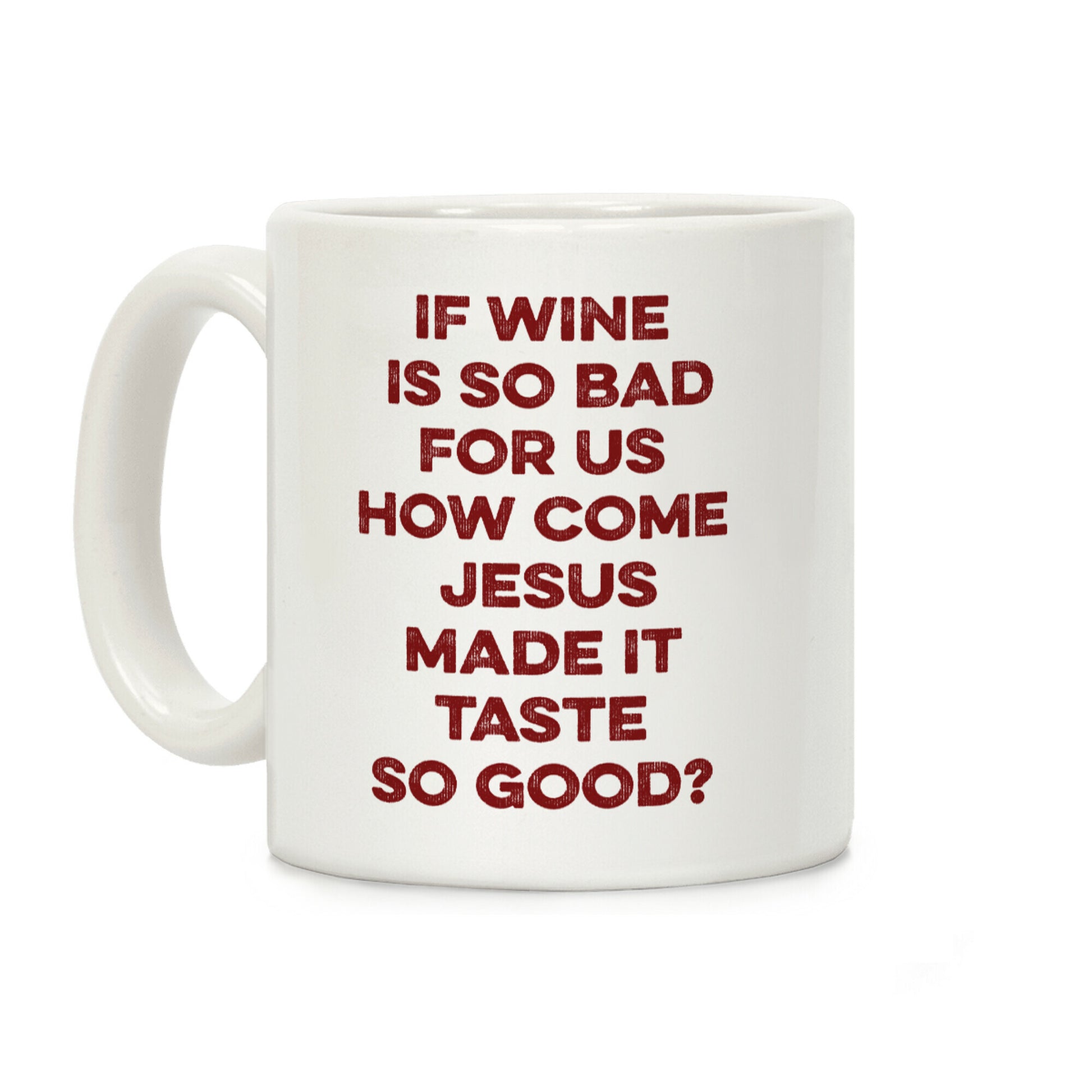 If Wine Is So Bad For Us Coffee Mug