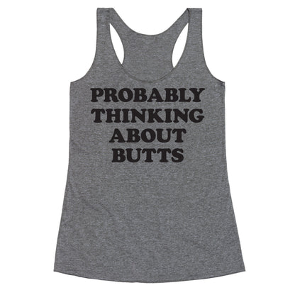 Probably Thinking About Butts Racerback Tank