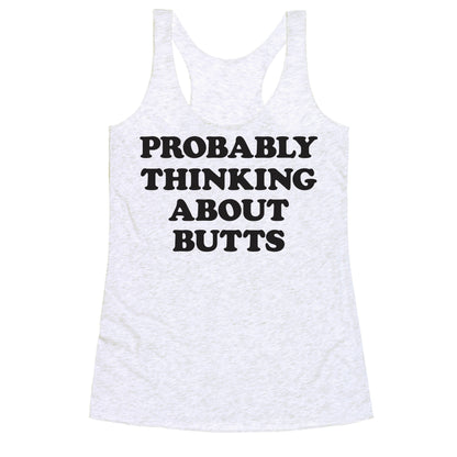 Probably Thinking About Butts Racerback Tank