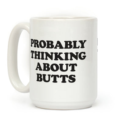 Probably Thinking About Butts Coffee Mug