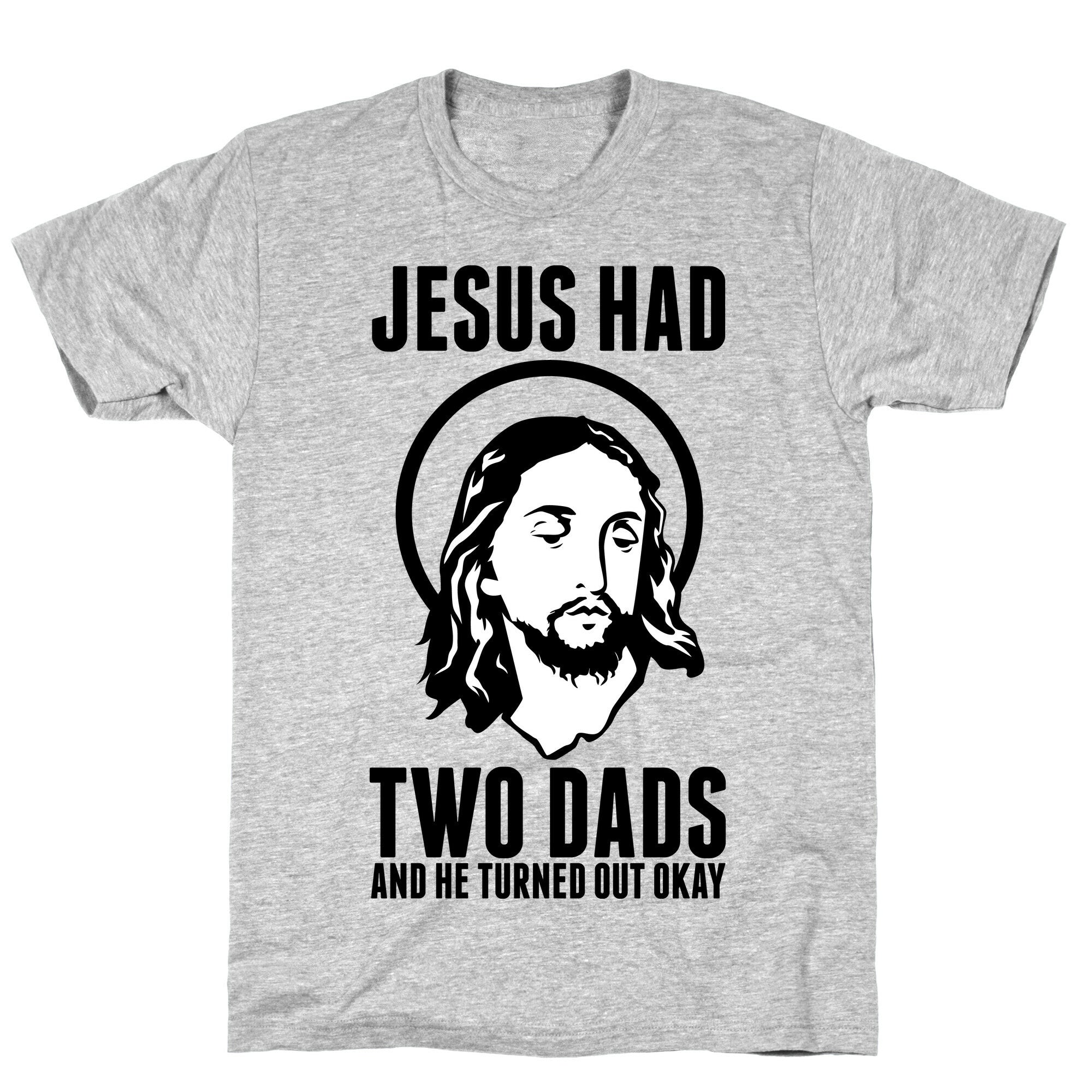 Jesus Had Two Dads T-Shirt