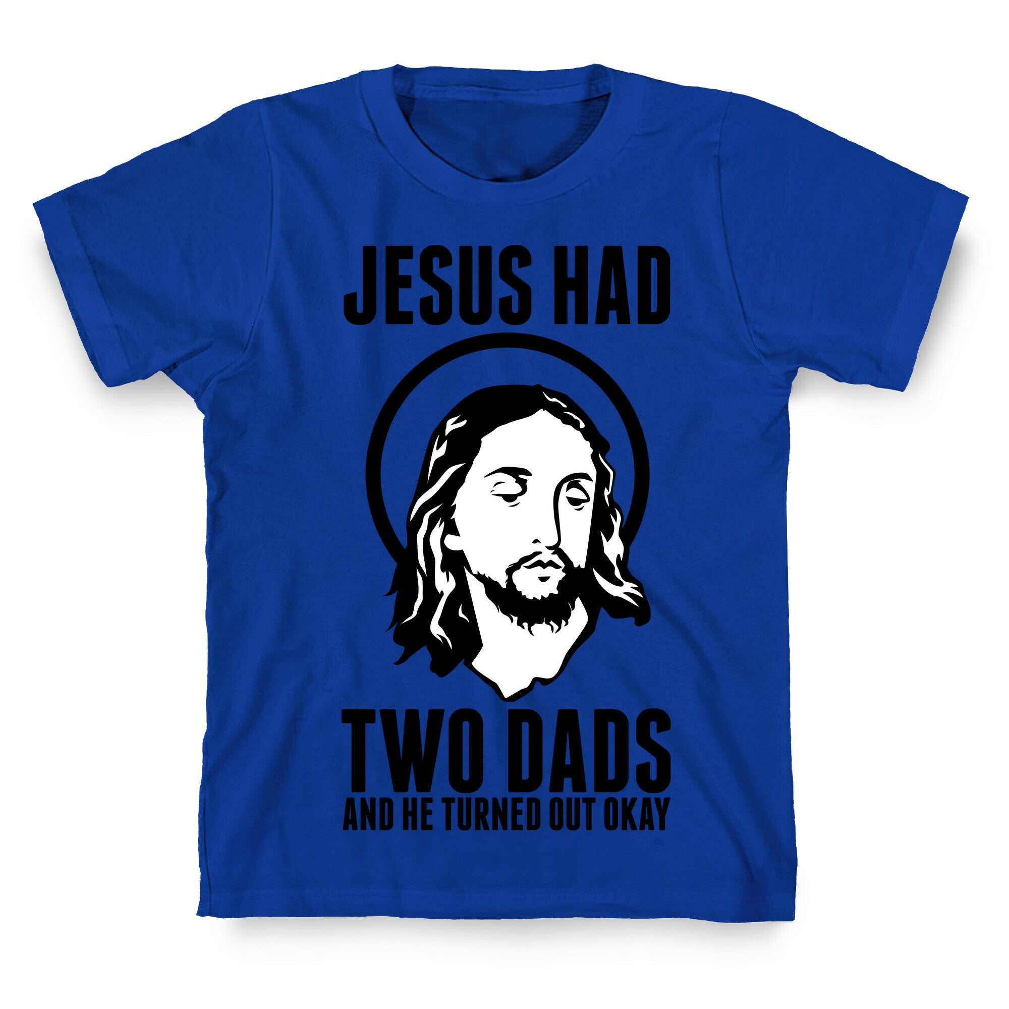 Jesus Had Two Dads T-Shirt