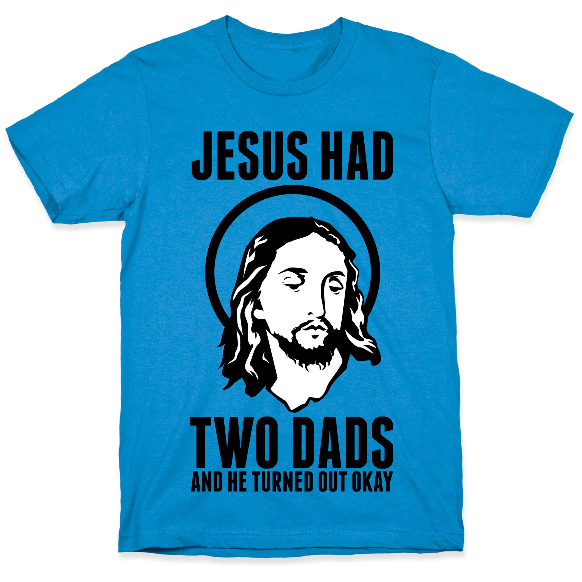 Jesus Had Two Dads T-Shirt
