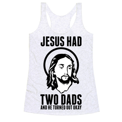 Jesus Had Two Dads Racerback Tank