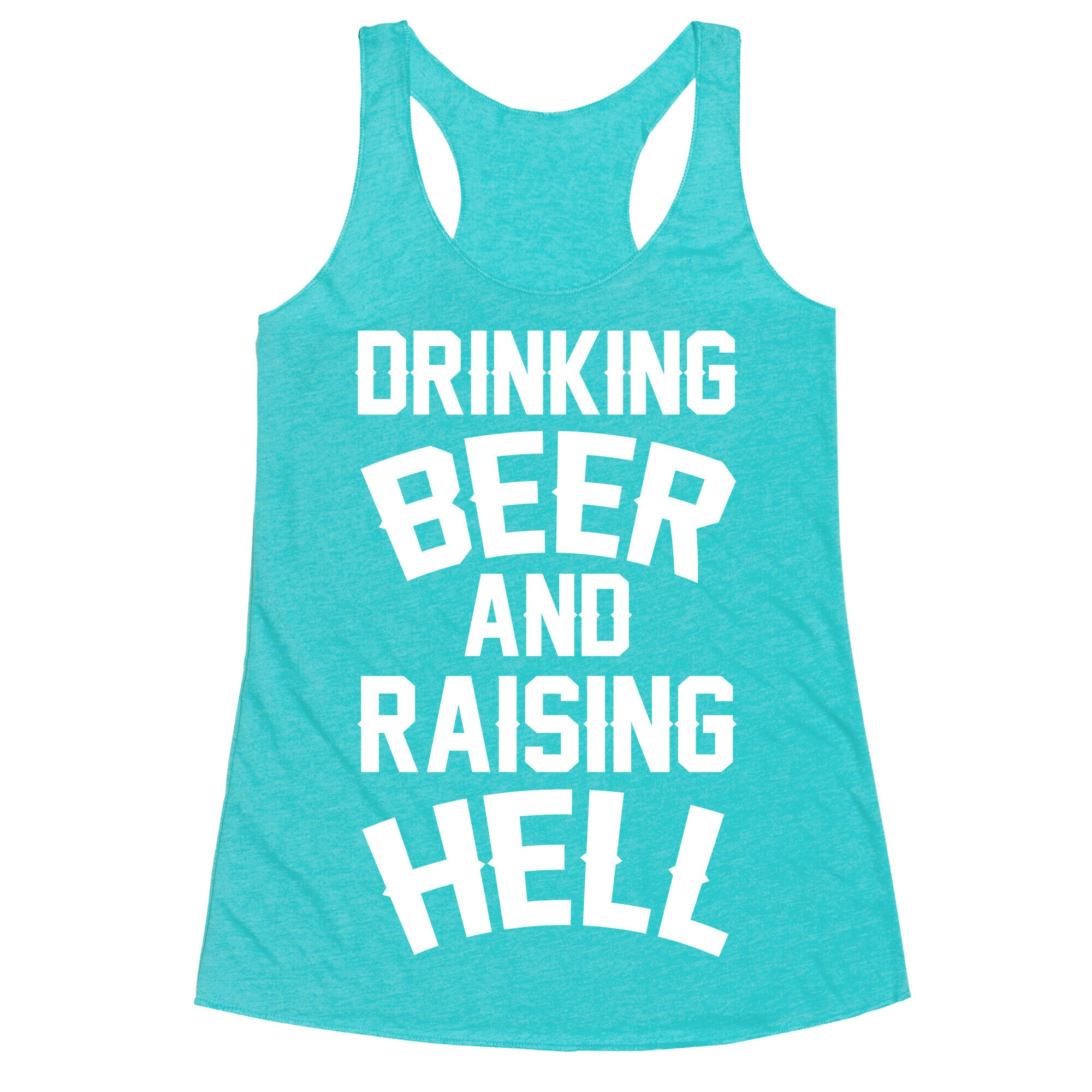 Drinking Beer and Raising Hell Racerback Tank