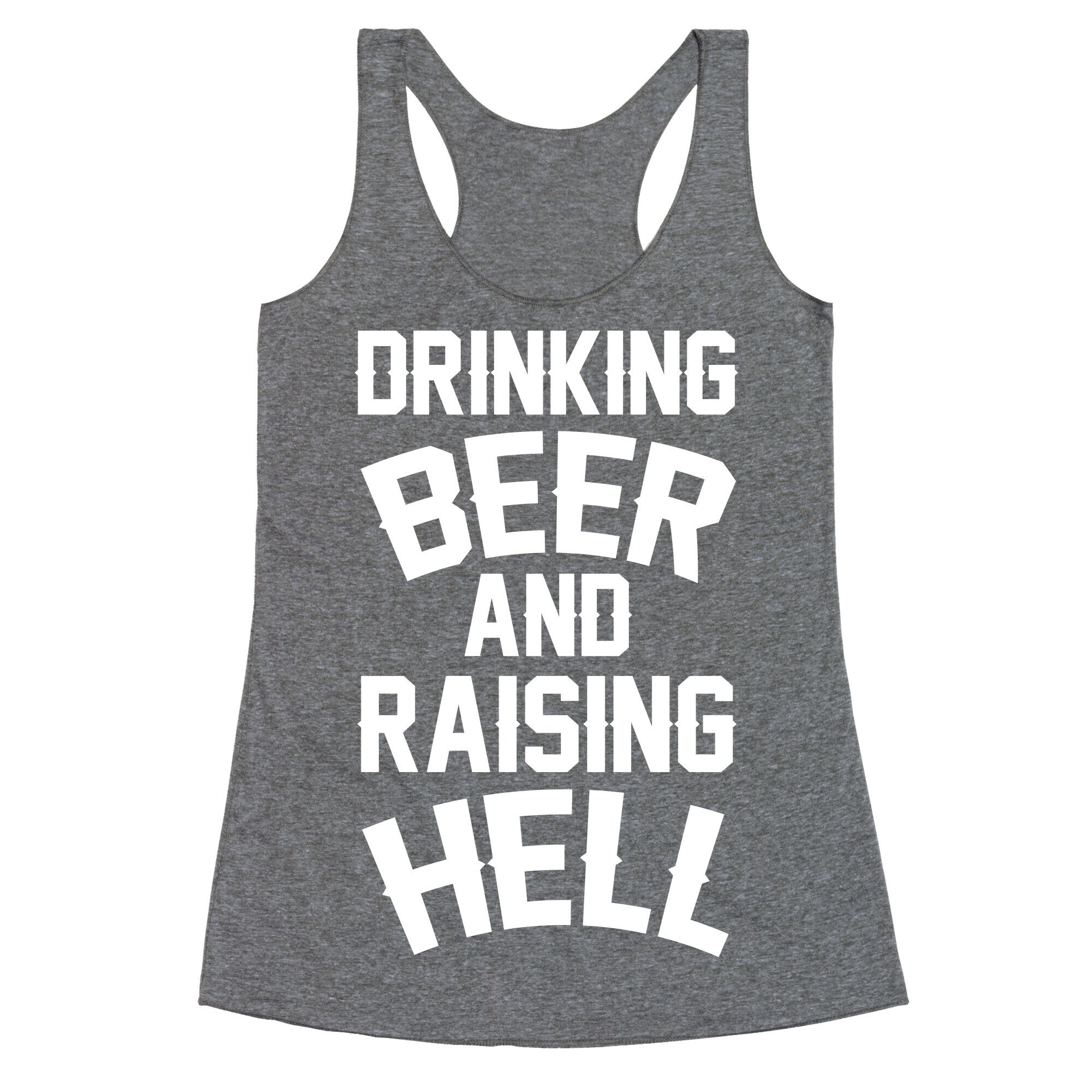 Drinking Beer and Raising Hell Racerback Tank