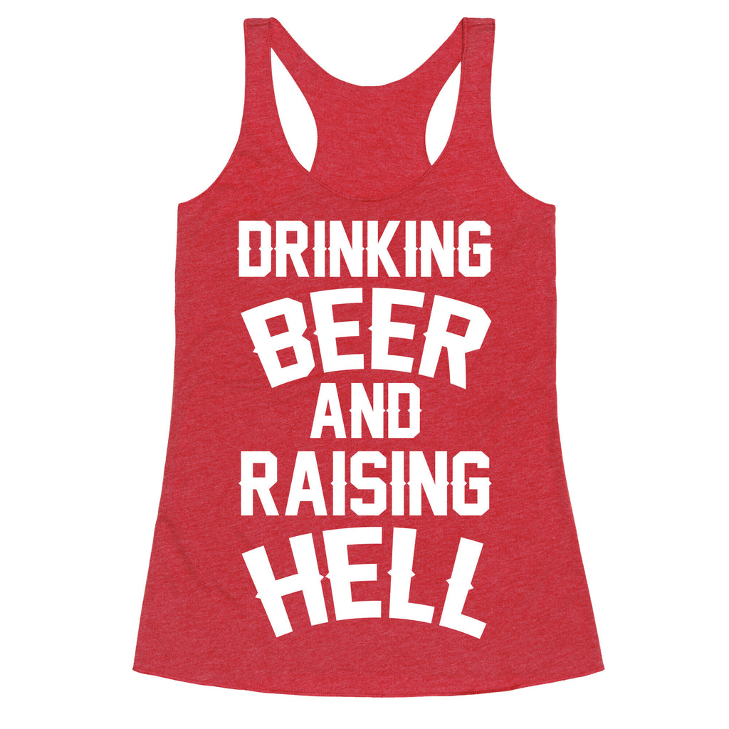Drinking Beer and Raising Hell Racerback Tank