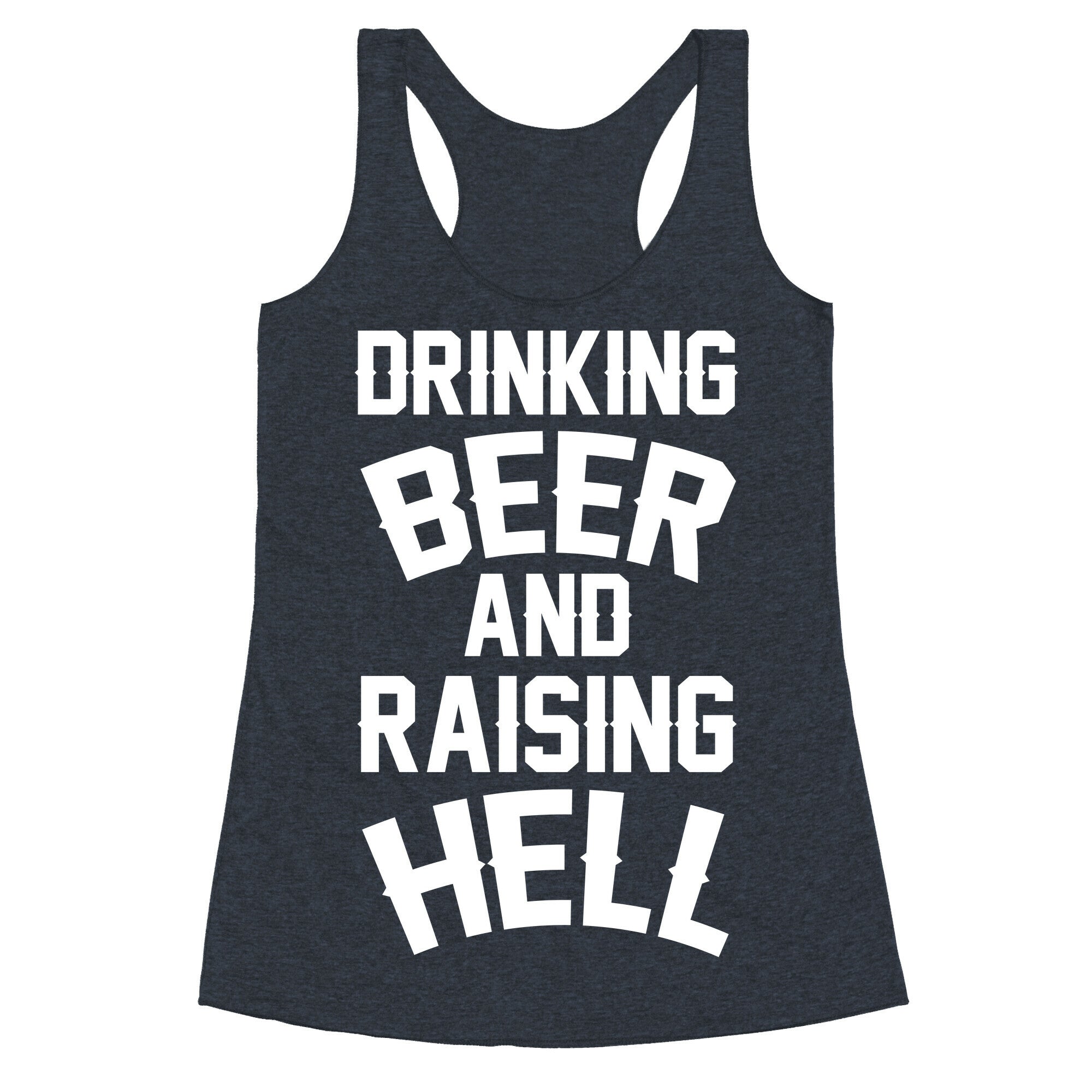 Drinking Beer and Raising Hell Racerback Tank