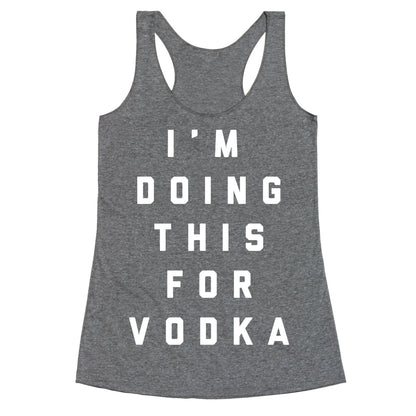 I'm Doing This For Vodka Racerback Tank
