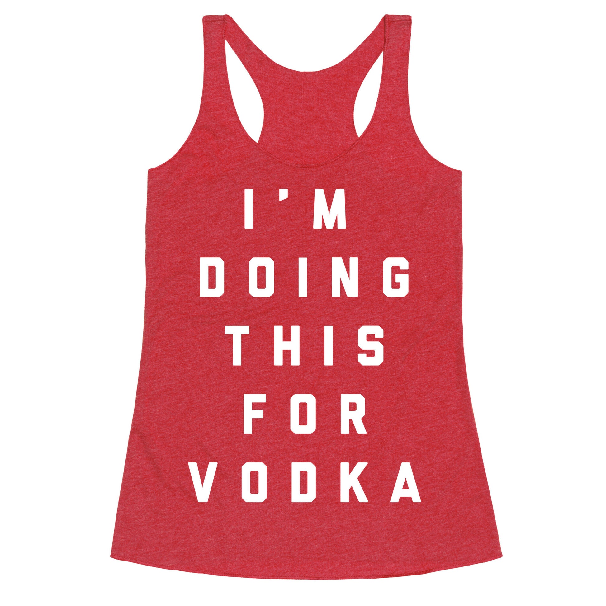 I'm Doing This For Vodka Racerback Tank