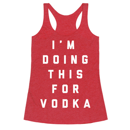 I'm Doing This For Vodka Racerback Tank