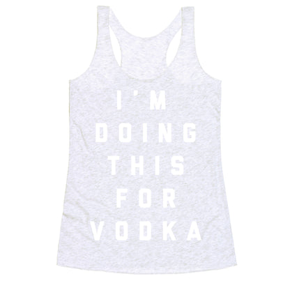 I'm Doing This For Vodka Racerback Tank