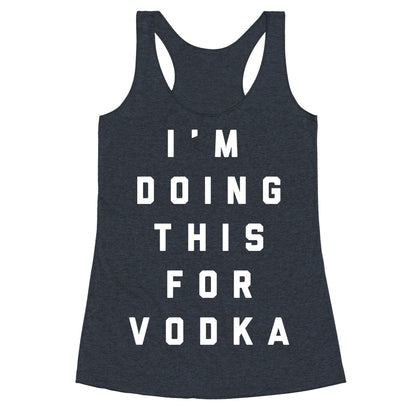I'm Doing This For Vodka Racerback Tank
