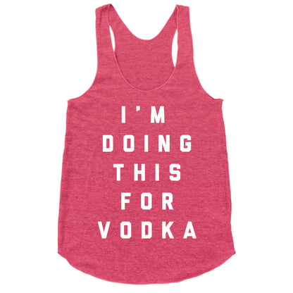I'm Doing This For Vodka Racerback Tank