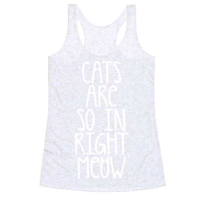 Cats Are So In Right Meow Racerback Tank