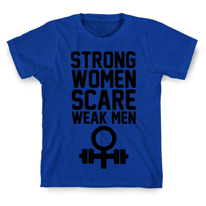 Strong Women Scare Weak Men T-Shirt