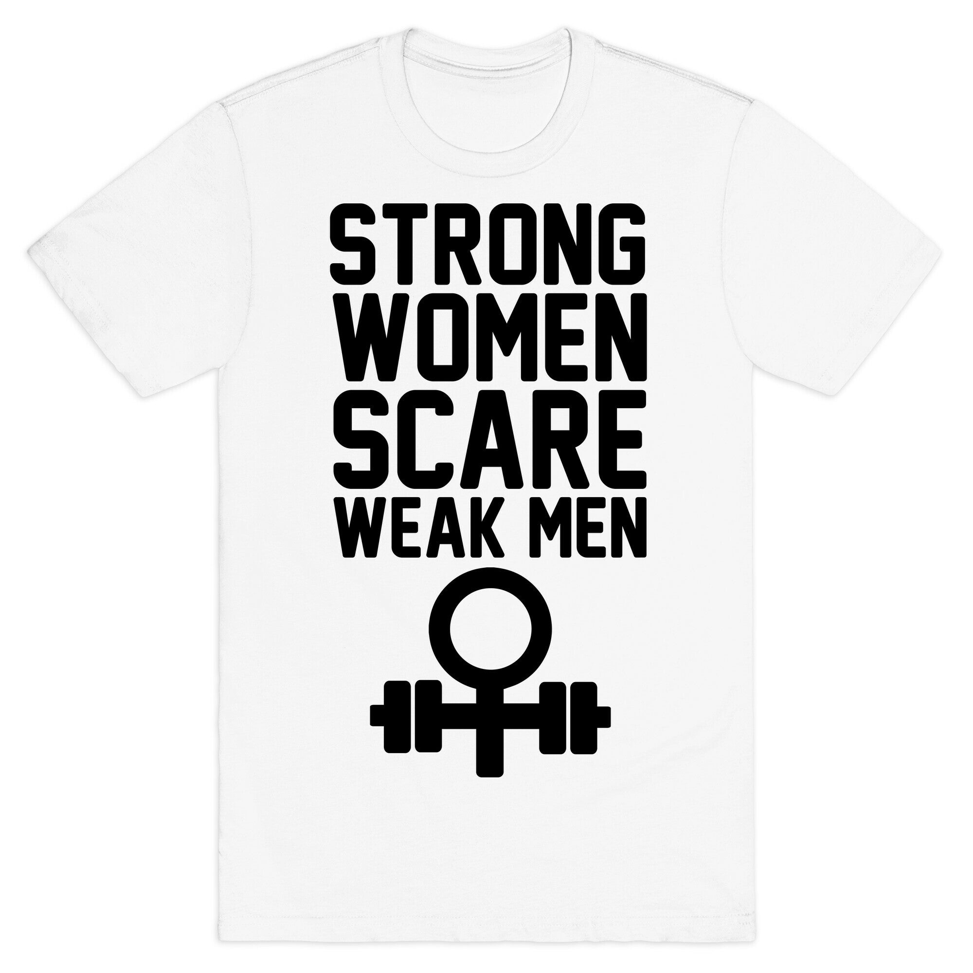 Strong Women Scare Weak Men T-Shirt