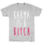 Karma Is A Bitch T-Shirt